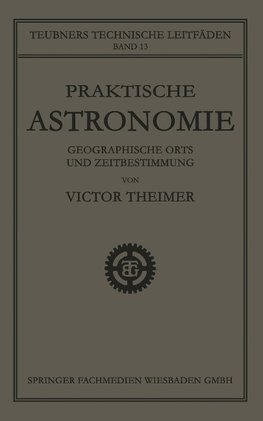 Praktische Astronomie: Geographische Orts- und Zeitbestimmung