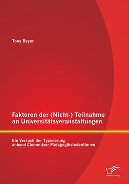 Faktoren der (Nicht-) Teilnahme an Universitätsveranstaltungen: Ein Versuch der Typisierung anhand Chemnitzer PädagogikstudentInnen