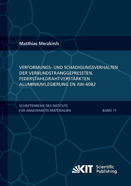 Verformungs- und Schädigungsverhalten der verbundstranggepressten, federstahldrahtverstärkten Aluminiumlegierung EN AW-6082