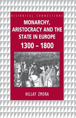 Zmora, H: Monarchy, Aristocracy and State in Europe 1300-180