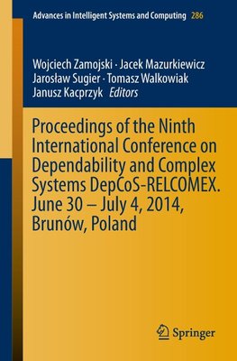 Proceedings of the Ninth International Conference on Dependability and Complex Systems DepCoS-RELCOMEX. June 30 - July 4, 2014, Brunów, Poland