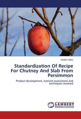 Standardization Of Recipe For Chutney And Slab From Persimmon