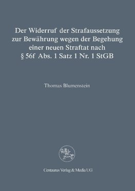 Der Widerruf der Strafaussetzung zur Bewährung wegen der Begehung einer neuen Straftat nach § 56 f Abs. 1 Satz 1 Nr. 1 StGB