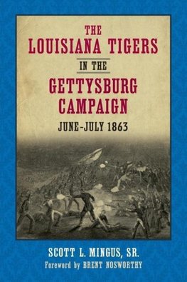 The Louisiana Tigers in the Gettysburg Campaign, June-July 1863