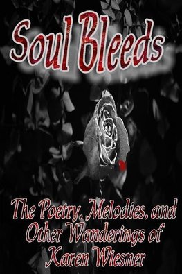 Soul Bleeds the Poetry, Melodies, and Other Wanderings of Karen Wiesner