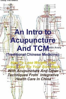 An  Intro to Acupuncture and Tcm (Traditional Chinese Medicine)