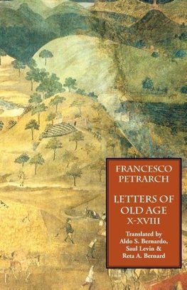 Letters of Old Age (Rerum Senilium Libri) Volume 2, Books X-XVIII