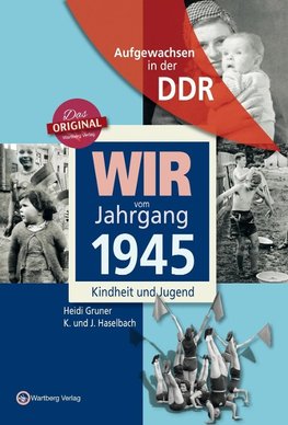 Wir vom Jahrgang 1945. Aufgewachsen in der DDR