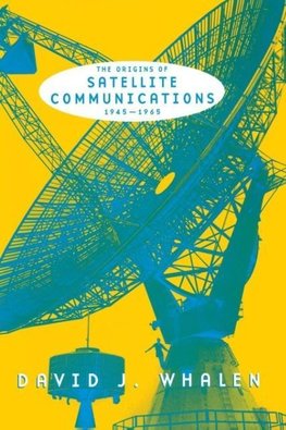 The Origins of Satellite Communications, 1945-1965