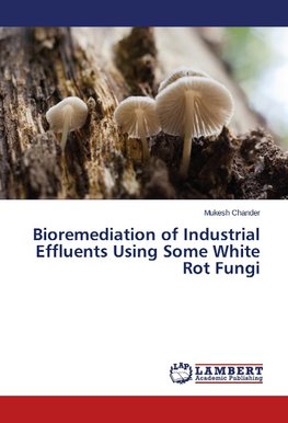 Bioremediation of Industrial Effluents Using Some White Rot Fungi