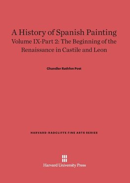 A History of Spanish Painting, Volume IX-Part 2, The Beginning of the Renaissance in Castile and Leon