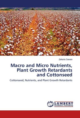 Macro and Micro Nutrients, Plant Growth Retardants and Cottonseed