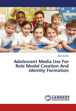 Adolescent Media Use For Role Model Creation And Identity Formation