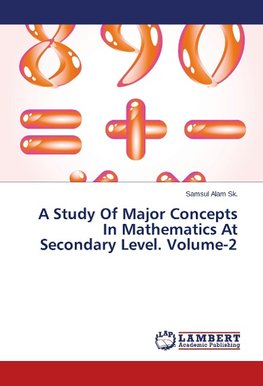 A Study Of Major Concepts In Mathematics At Secondary Level. Volume-2