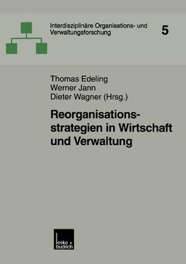 Reorganisationsstrategien in Wirtschaft und Verwaltung