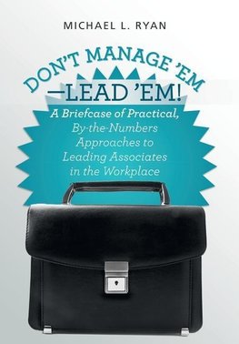 Don't Manage 'Em-Lead 'Em!