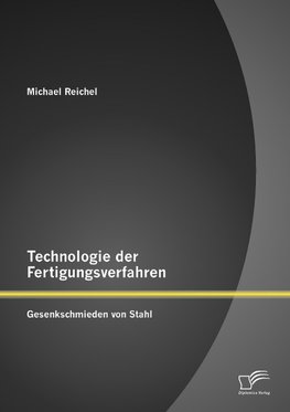 Technologie der Fertigungsverfahren: Gesenkschmieden von Stahl