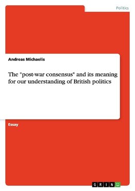 The "post-war consensus" and its meaning for our understanding of British politics