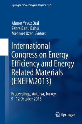 International Congress on Energy Efficiency and Energy Related Materials (ENEFM2013)