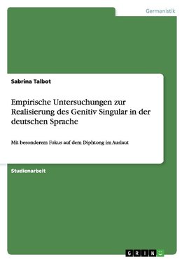 Empirische Untersuchungen zur Realisierung des Genitiv Singular in der deutschen Sprache