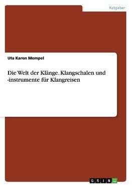 Die Welt der Klänge. Klangschalen und -instrumente für Klangreisen