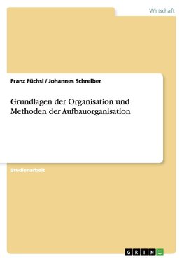 Grundlagen der Organisation und Methoden der Aufbauorganisation