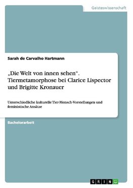 "Die Welt von innen sehen". Tiermetamorphose bei Clarice Lispector und Brigitte Kronauer