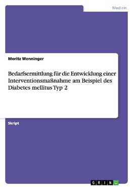 Bedarfsermittlung für die Entwicklung einer Interventionsmaßnahme am Beispiel des Diabetes mellitus Typ 2