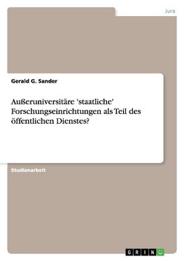 Außeruniversitäre 'staatliche' Forschungseinrichtungen als Teil des öffentlichen Dienstes?