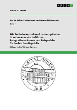 Die Teilhabe mittel- und osteuropäischer Staaten an wirtschaftlichen Integrationsräumen, am Beispiel der Tschechischen Republik