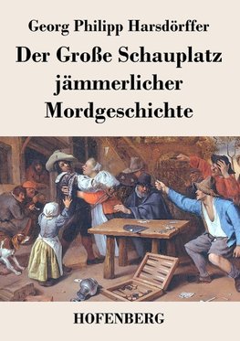 Der Große Schauplatz jämmerlicher Mordgeschichte