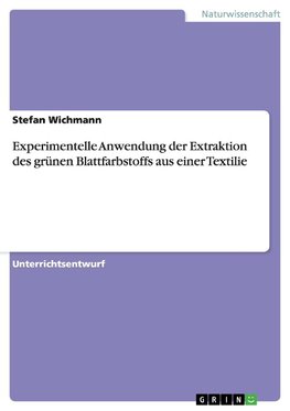 Experimentelle Anwendung der Extraktion des grünen Blattfarbstoffs aus einer Textilie