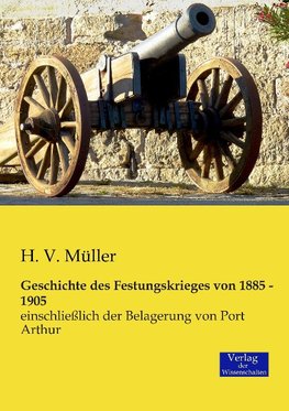 Geschichte des Festungskrieges von 1885 - 1905