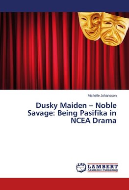 Dusky Maiden - Noble Savage: Being Pasifika in NCEA Drama