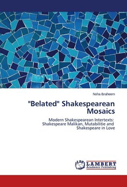 "Belated" Shakespearean Mosaics