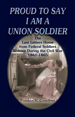 Proud to Say I Am a Union Soldier