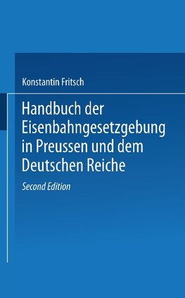 Handbuch der Eisenbahngesetzgebung in Preussen und dem Deutschen Reiche