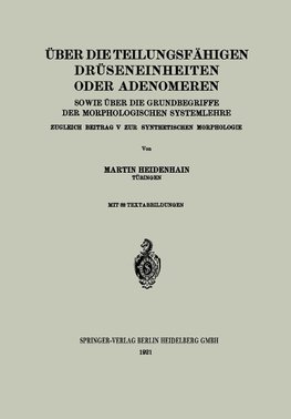 Über die teilungsfähigen Drüseneinheiten oder Adenomeren, sowie über die Grundbegriffe der morphologischen Systemlehre