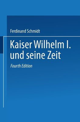 Kaiser Wilhelm I. und seine Zeit