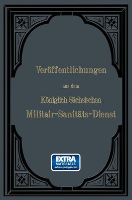 Veröffentlichungen aus dem Königlich Sächsischen Militair - Sanitäts - Dienst