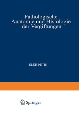 Pathologische Anatomie und Histologie der Vergiftungen