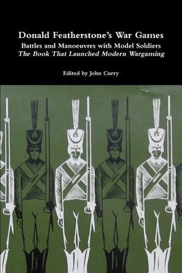 Donald Featherstone's War Games Battles and Manoeuvres with Model Soldiers the Book That Launched Modern Wargaming