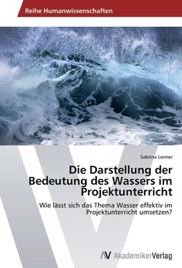 Die Darstellung der Bedeutung des Wassers im Projektunterricht