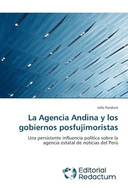 La Agencia Andina y los gobiernos posfujimoristas