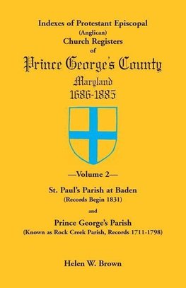 Indexes of Protestant Episcopal (Anglican) Church Registers of Prince George's County, 1686-1885. Volume 2