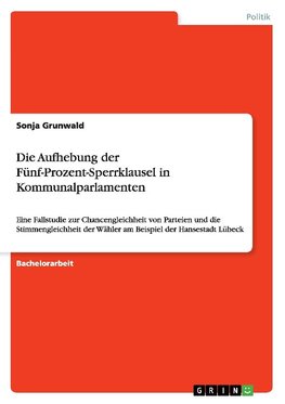 Die Aufhebung der Fünf-Prozent-Sperrklausel in Kommunalparlamenten