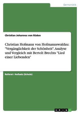 Christian Hofmann von Hofmannswaldau: "Vergänglichkeit der Schönheit". Analyse und Vergleich mit Bertolt Brechts "Lied einer Liebenden"