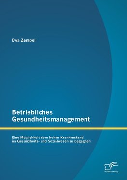 Betriebliches Gesundheitsmanagement: Eine Möglichkeit dem hohen Krankenstand im Gesundheits- und Sozialwesen zu begegnen