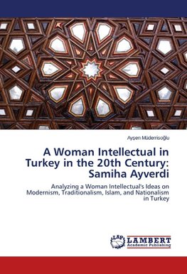 An Intellectual Woman in Turkey in the 20th Century: Samiha Ayverdi