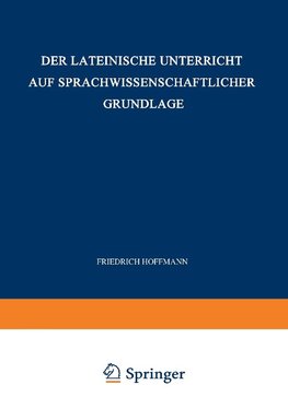 Der Lateinische Unterricht auf Sprachwissenschaftlicher Grundlage